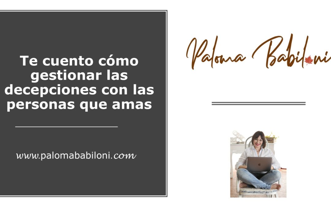 Te cuento cómo gestionar las DECEPCIONES de las personas a las que amas