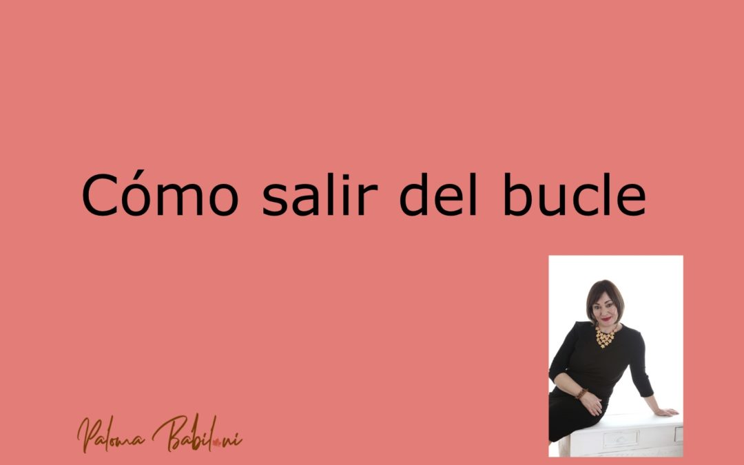 Cómo salir del bucle
