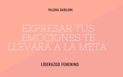 Expresar tus emociones te llevará a la meta que desees